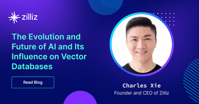 The Evolution and Future of AI and Its Influence on Vector Databases: Insights from Charles, CEO of Zilliz 