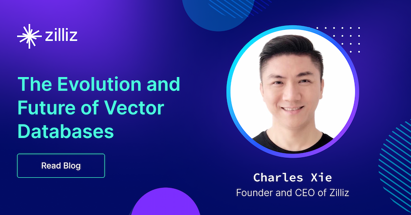 The Evolution and Future of Vector Databases: Insights from Charles, CEO of Zilliz 