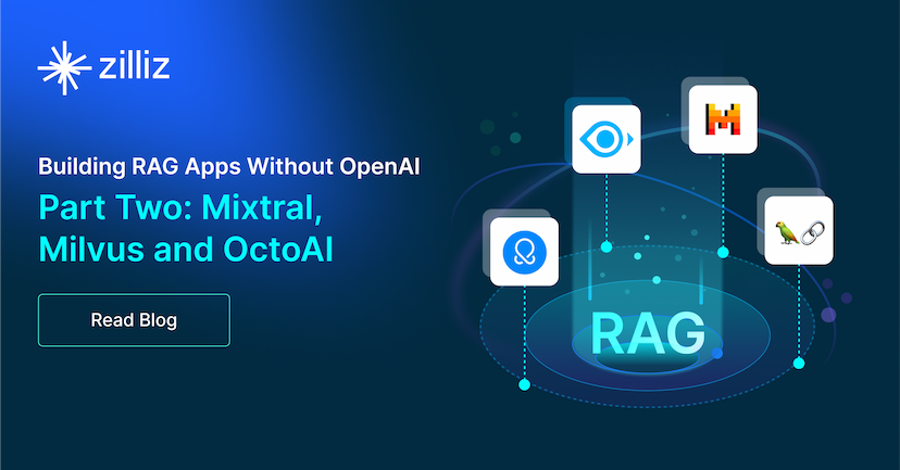 Building RAG Apps Without OpenAI - Part Two: Mixtral, Milvus and OctoAI