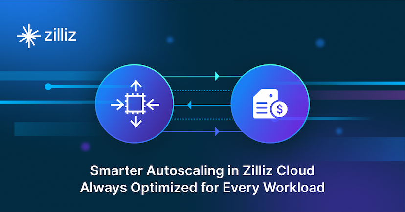 Smarter Autoscaling in Zilliz Cloud: Always Optimized for Every Workload