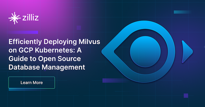 GCP KubernetesでMilvusを効率的にデプロイする:オープンソースデータベース管理ガイド